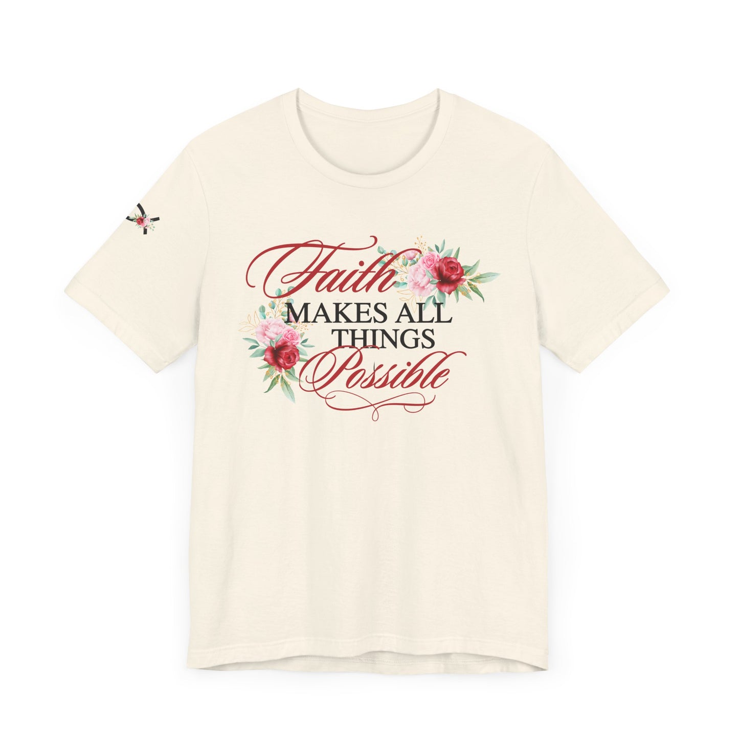 Faith Makes All Things Possible Floral Tee - Women's Short Sleeve T-Shirt