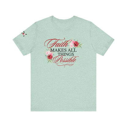 Faith Makes All Things Possible Floral Tee - Women's Short Sleeve T-Shirt