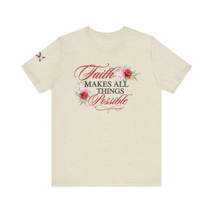 Faith Makes All Things Possible Floral Tee - Women's Short Sleeve T-Shirt