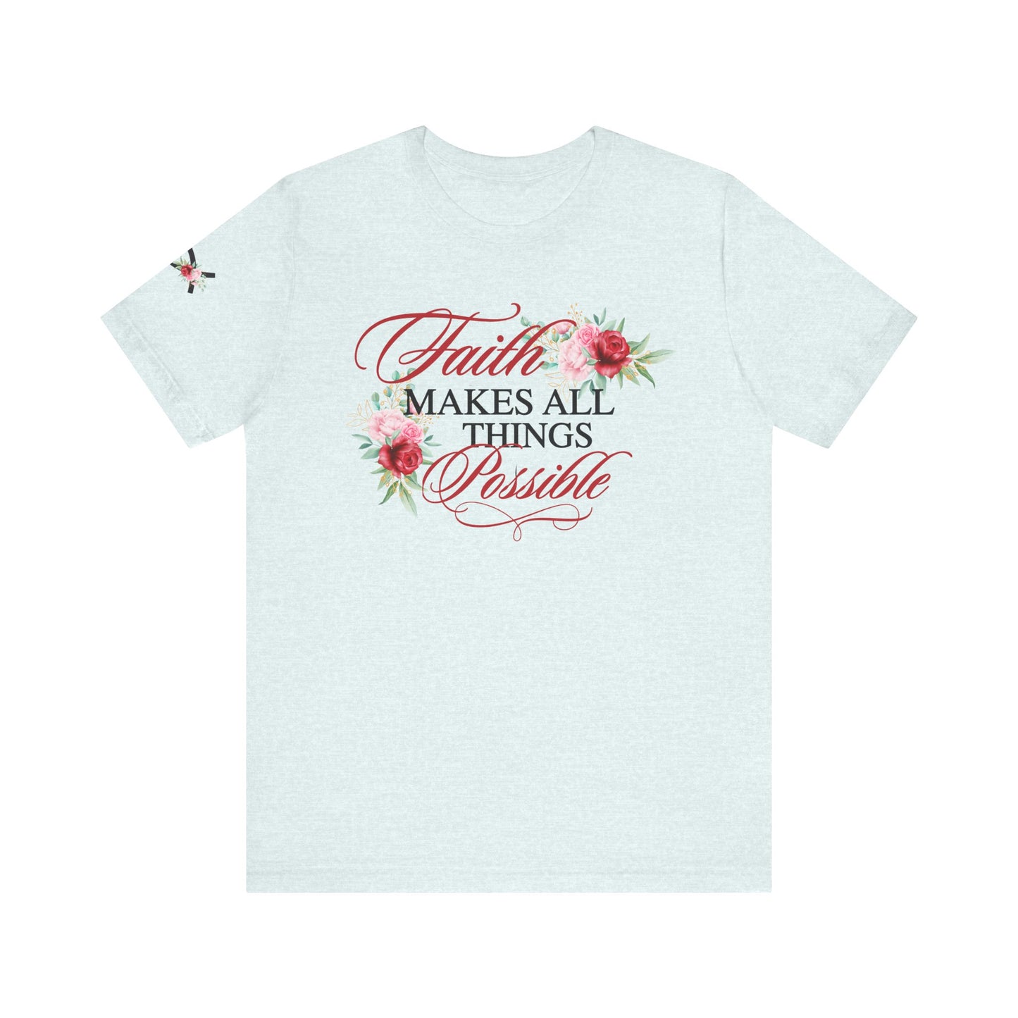 Faith Makes All Things Possible Floral Tee - Women's Short Sleeve T-Shirt