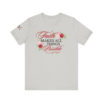 Faith Makes All Things Possible Floral Tee - Women's Short Sleeve T-Shirt