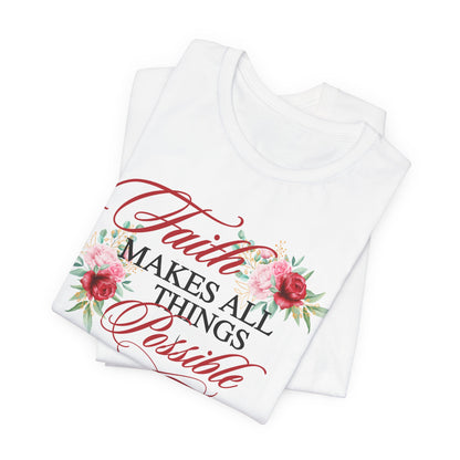 Faith Makes All Things Possible Floral Tee - Women's Short Sleeve T-Shirt