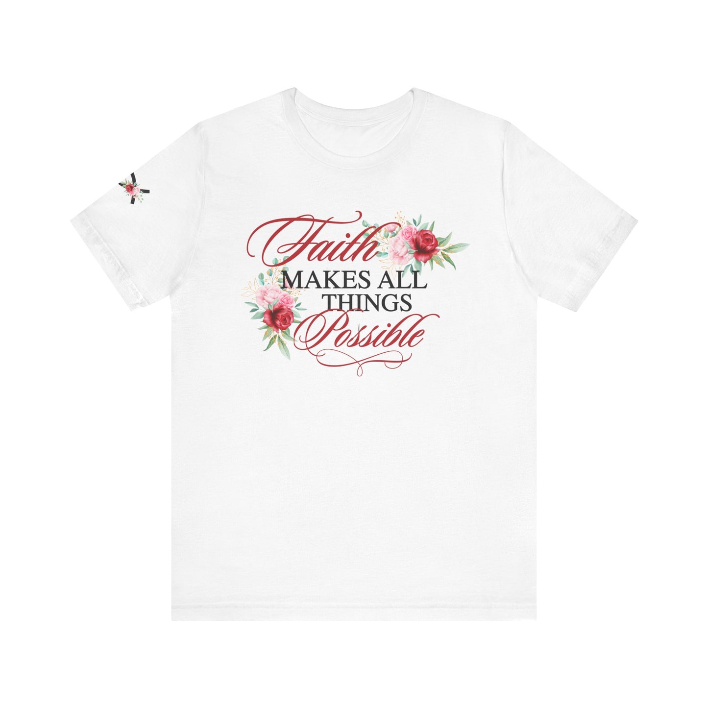 Faith Makes All Things Possible Floral Tee - Women's Short Sleeve T-Shirt