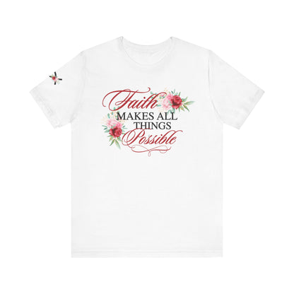 Faith Makes All Things Possible Floral Tee - Women's Short Sleeve T-Shirt