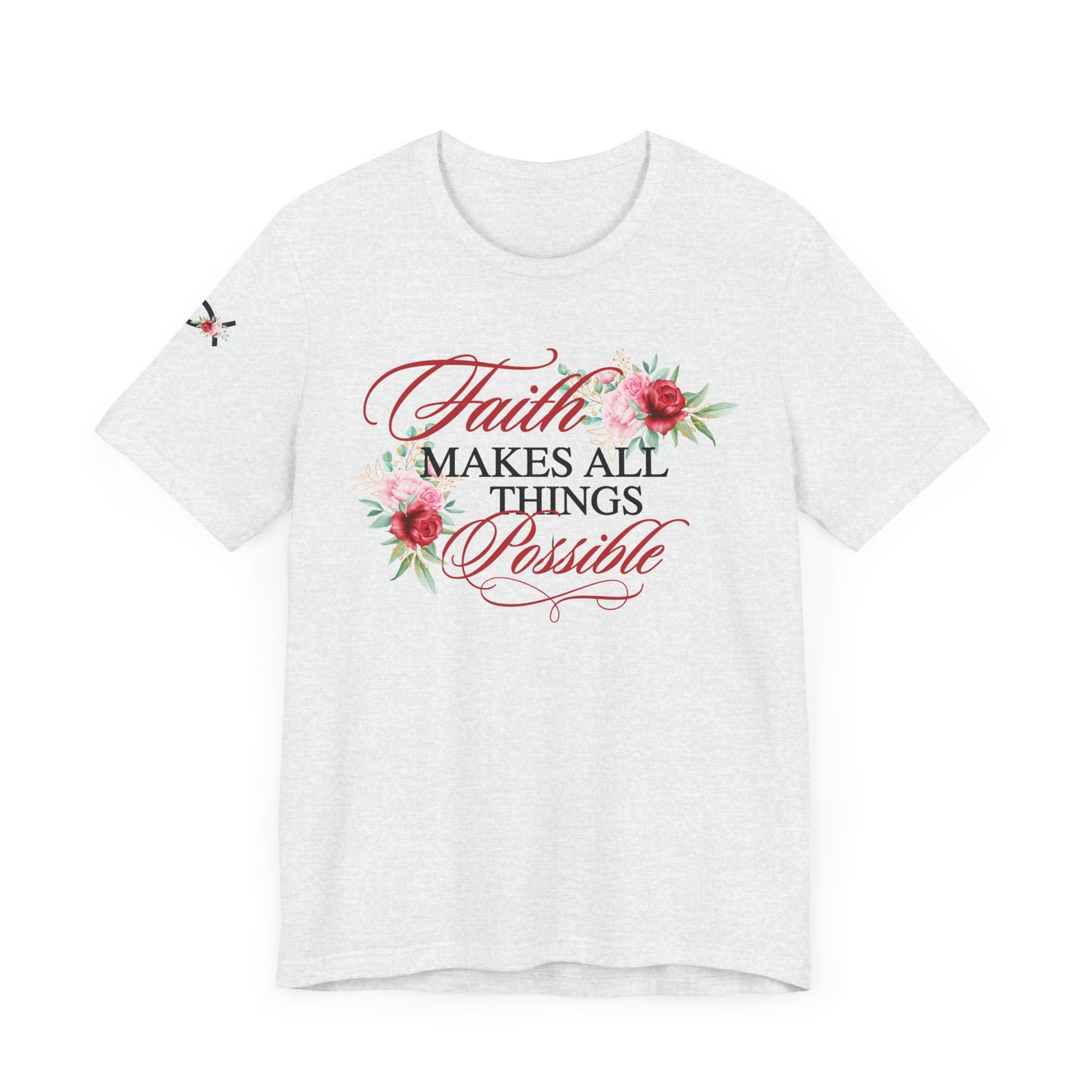 Faith Makes All Things Possible Floral Tee - Women's Short Sleeve T-Shirt